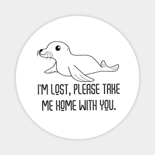 I Am Lost Please Take Me Home With You Magnet